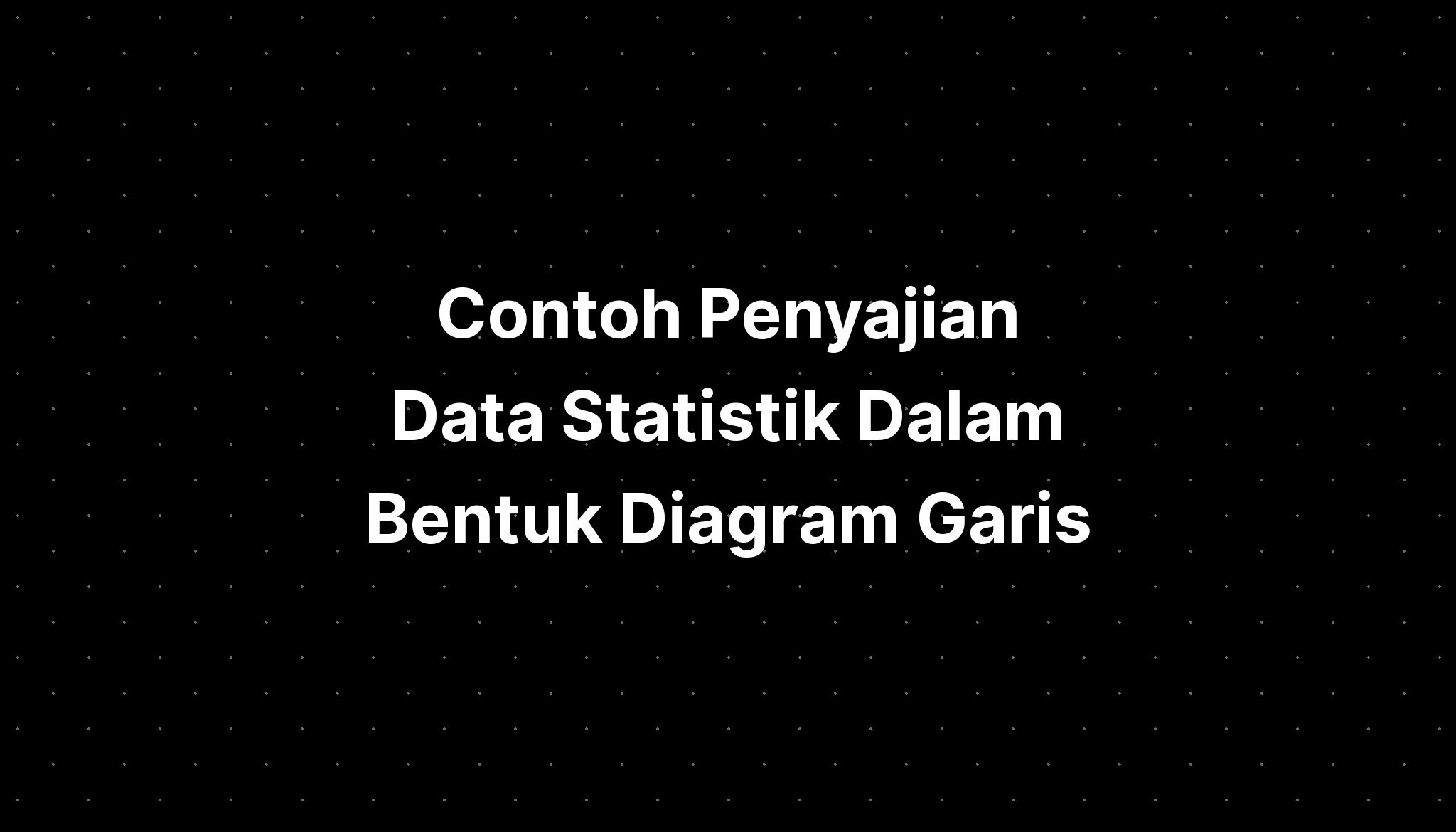 Contoh Penyajian Data Statistik Dalam Bentuk Diagram Garis - IMAGESEE